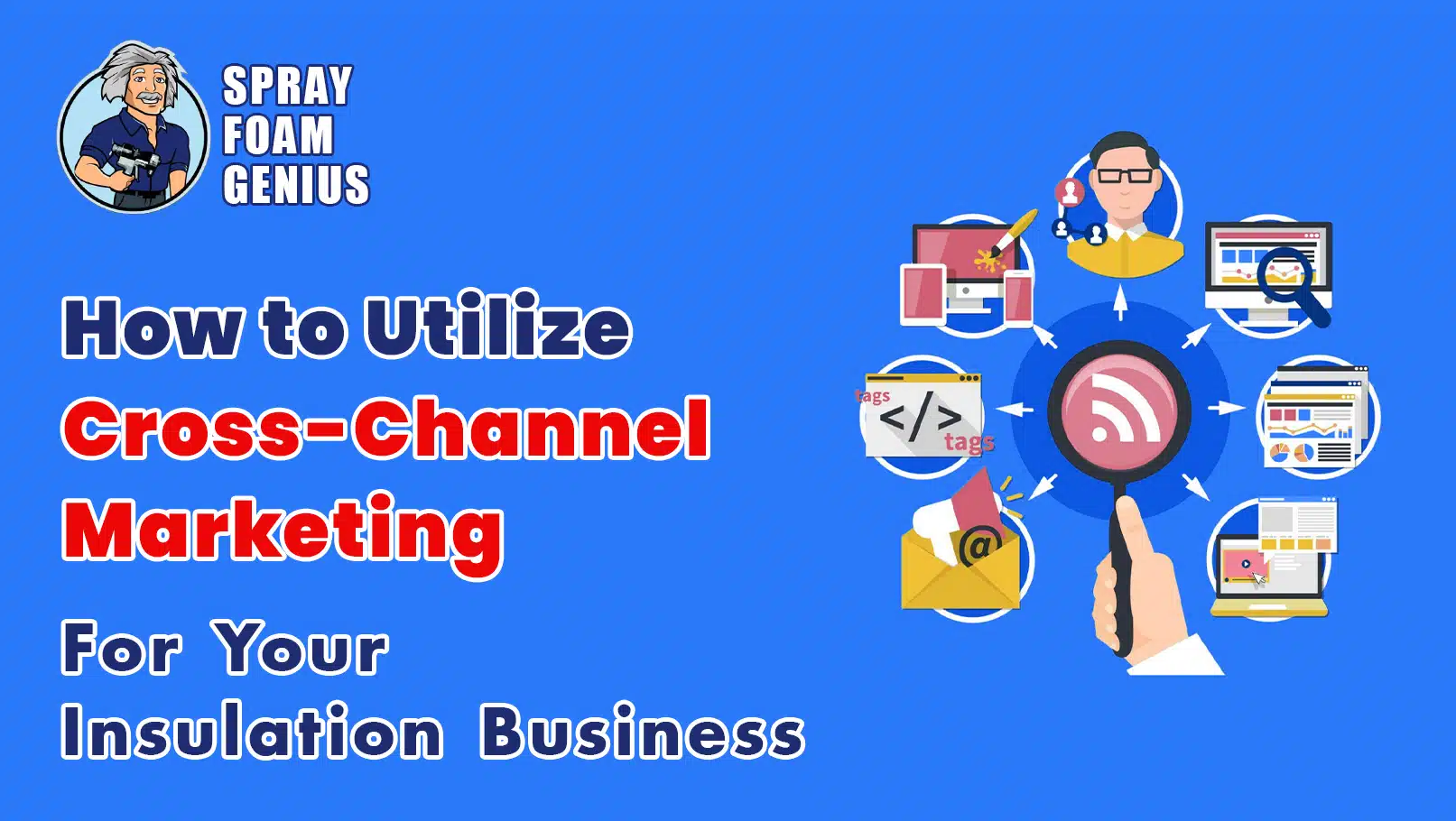 How to Utilize Cross-Channel Marketing for Your Insulation Business How to Utilize Cross-Channel Marketing for Your Insulation Business