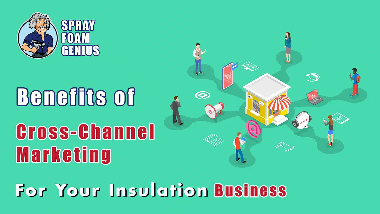 The Benefits of Cross-Channel Marketing for Your Insulation Business