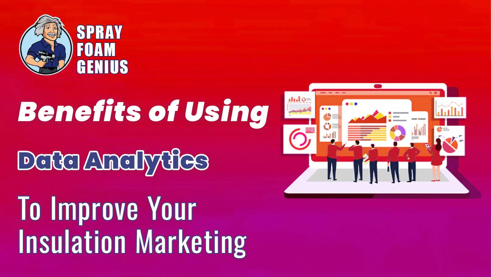 The Benefits of Using Data Analytics to Improve Your Insulation Marketing