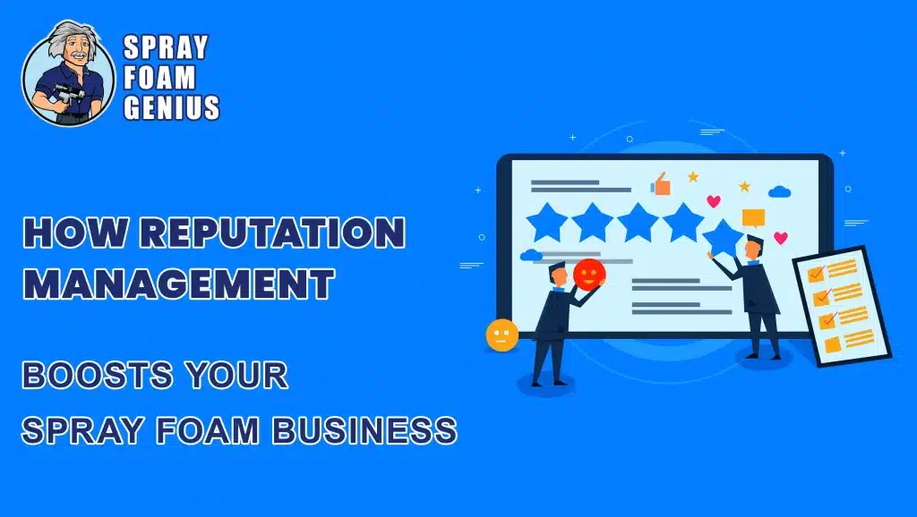 How Reputation Management Can Boost Your Spray Foam Insulation Business