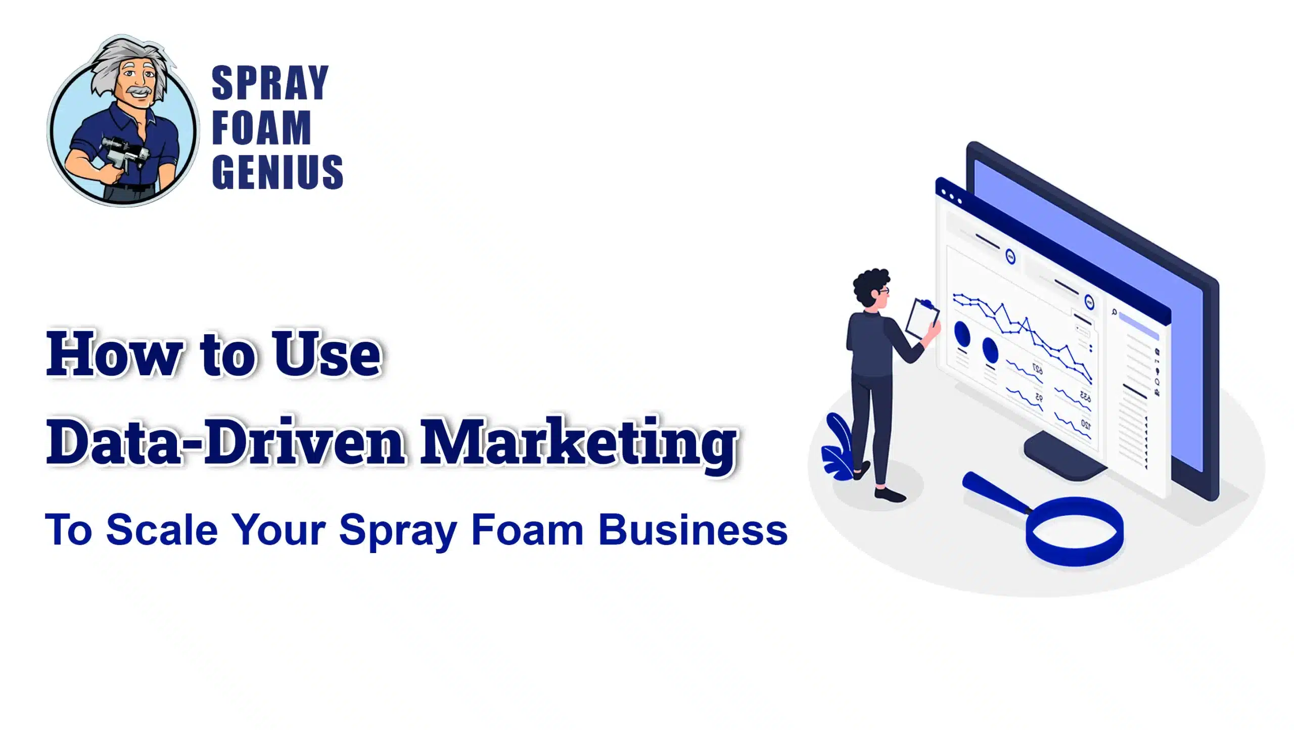 How to Use Data-Driven Marketing to Scale Your Spray Foam Business