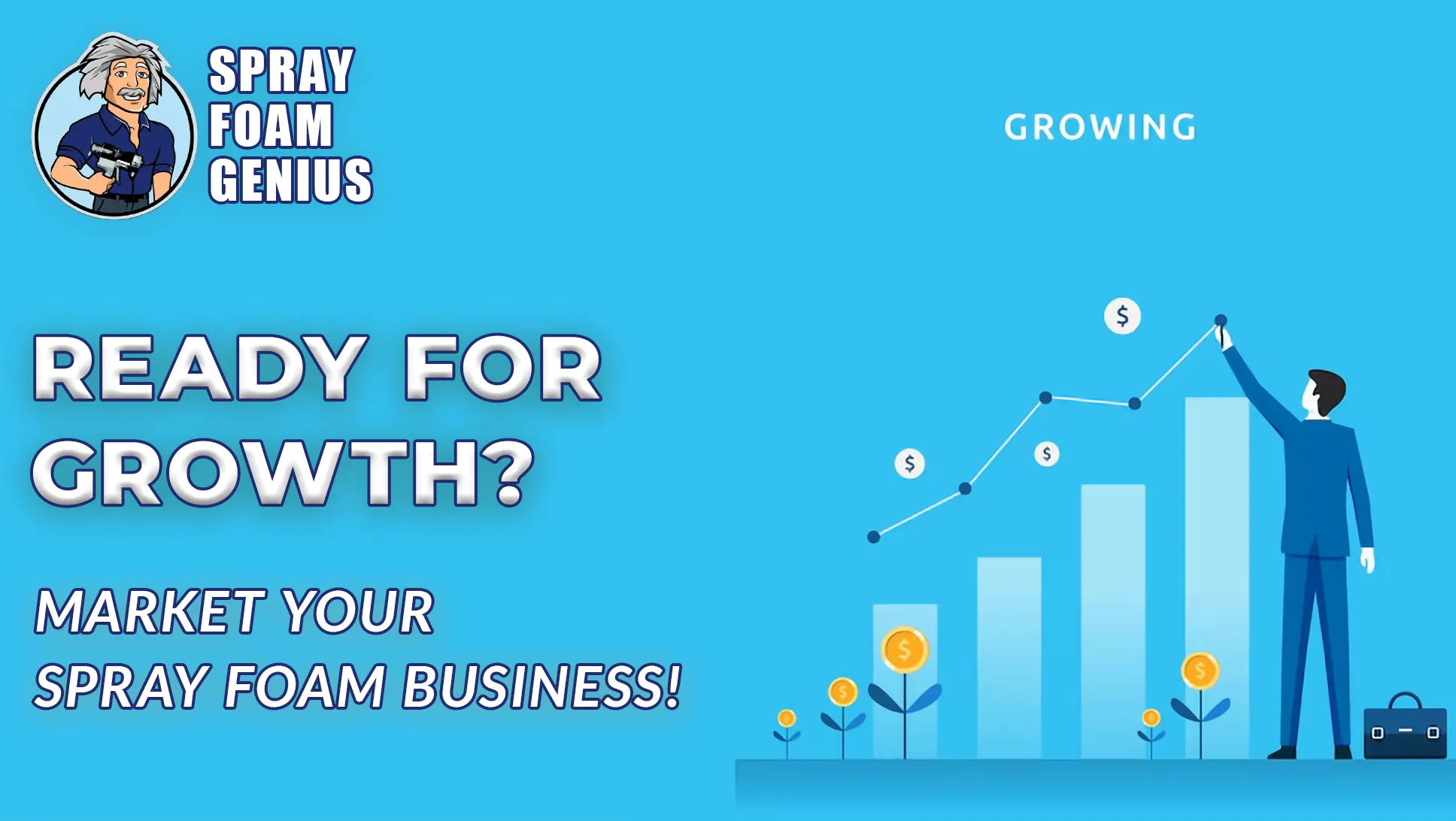 Ready for Growth How to Market Your Spray Foam Insulation Contractor Business