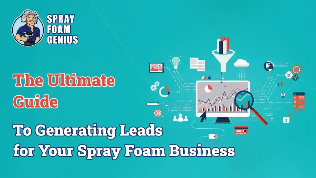 The Ultimate Guide to Generating More Leads for Spray Foam Insulation Contractors