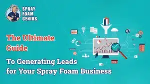 The Ultimate Guide to Generating More Leads for Spray Foam Insulation Contractors The Ultimate Guide to Generating More Leads for Spray Foam Insulation Contractors