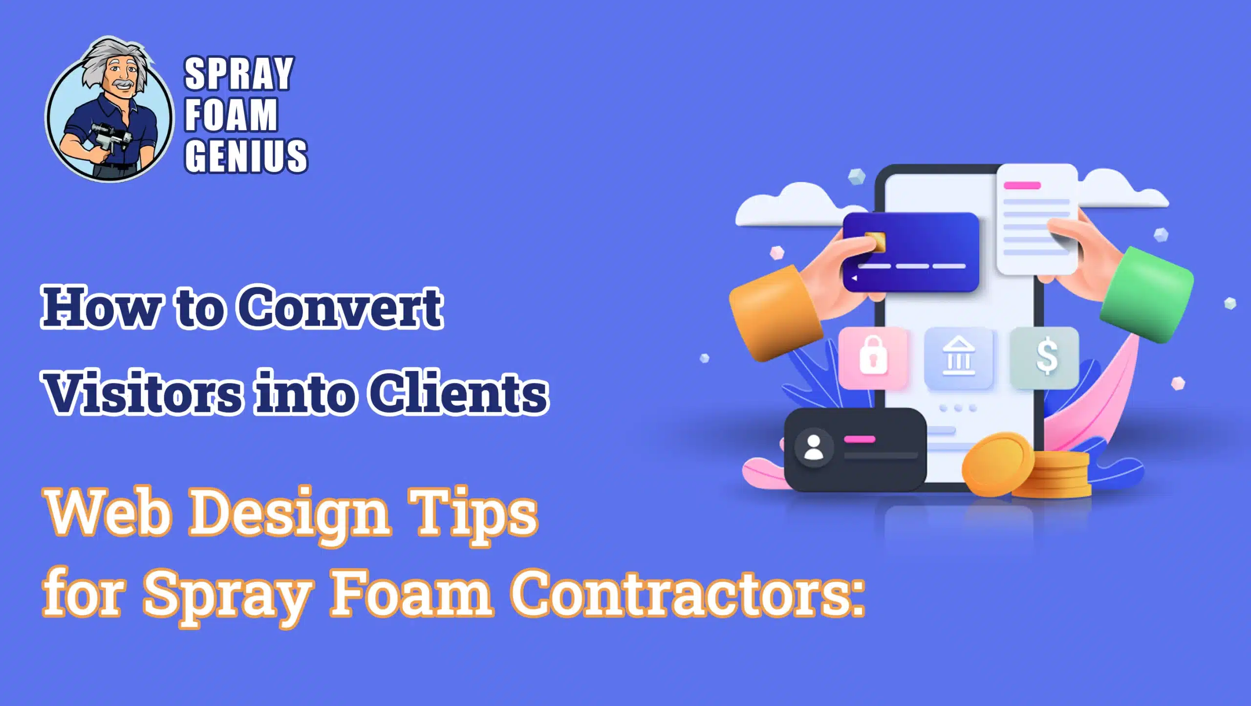 Web Design Tips for Spray Foam Insulation Contractors How to Convert Visitors into Clients