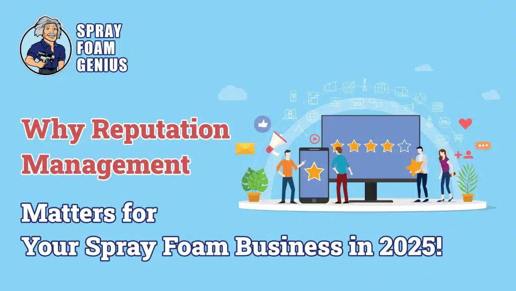Why Spray Foam Contractors Can't Ignore Reputation Management in 2025
