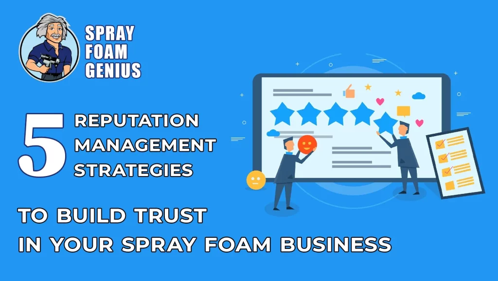 5 Reputation Management Strategies to Build Trust in Your Spray Foam Business
