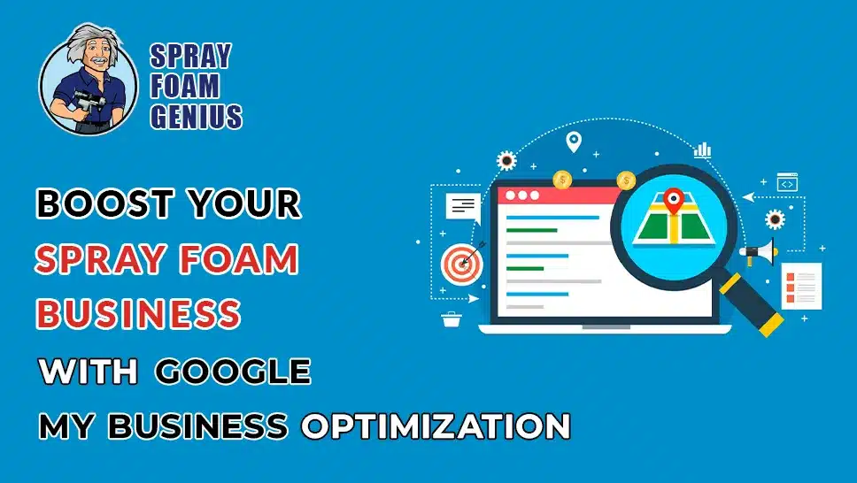 Boost Your Spray Foam Business with Google My Business Optimization
