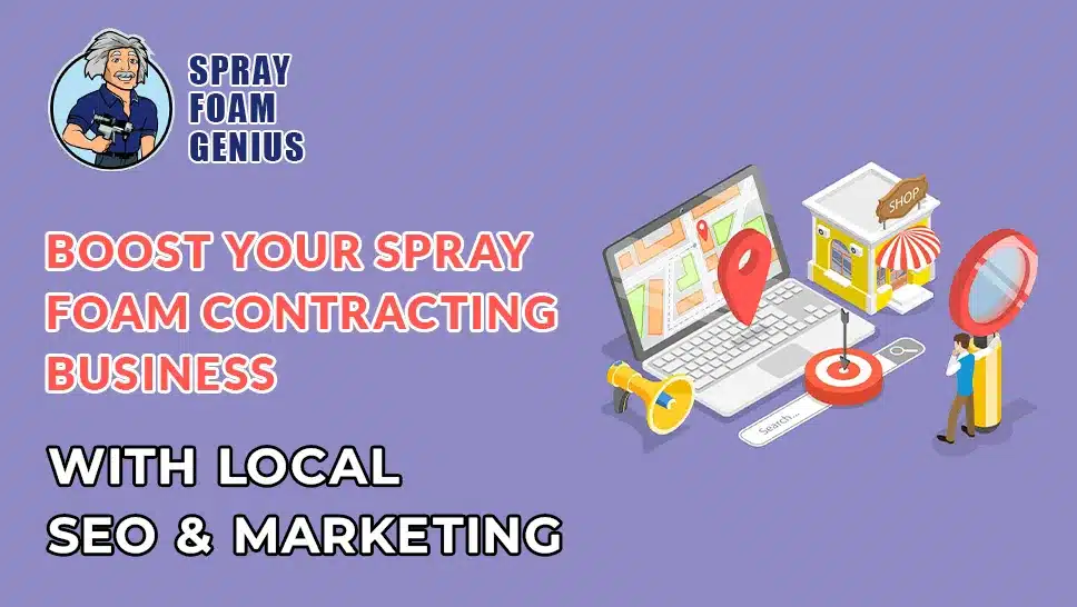 Boost Your Spray Foam Contracting Business with Local SEO & Marketing
