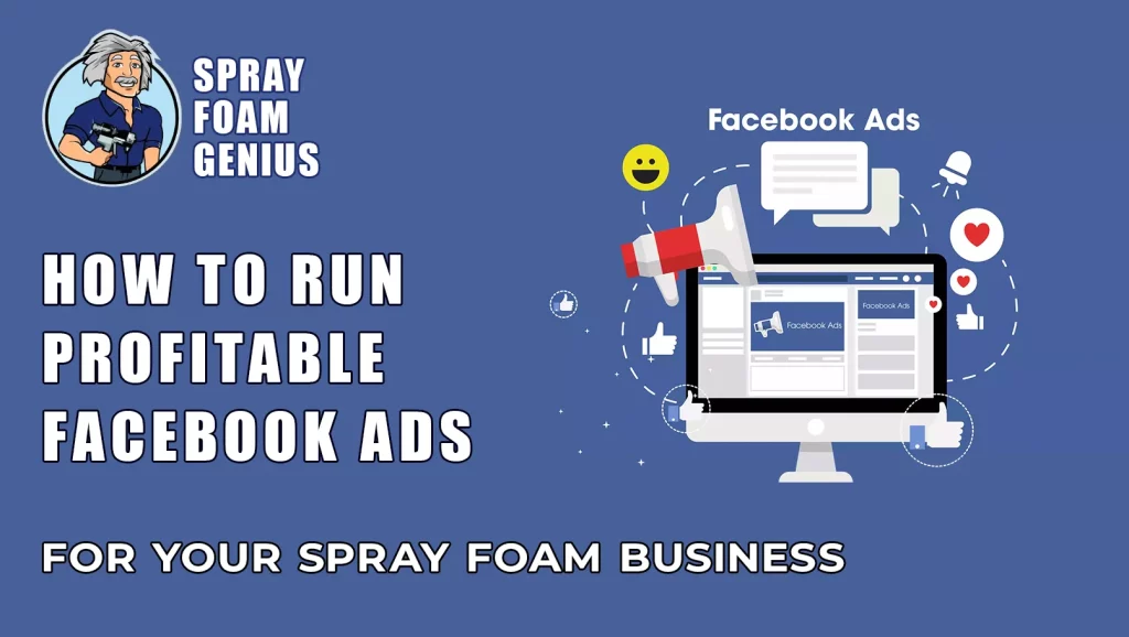How to Run Profitable Facebook Ads for Your Spray Foam Business