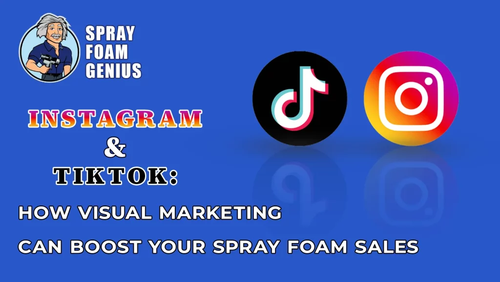 Instagram & TikTok: How Visual Marketing Can Boost Your Spray Foam Sales
