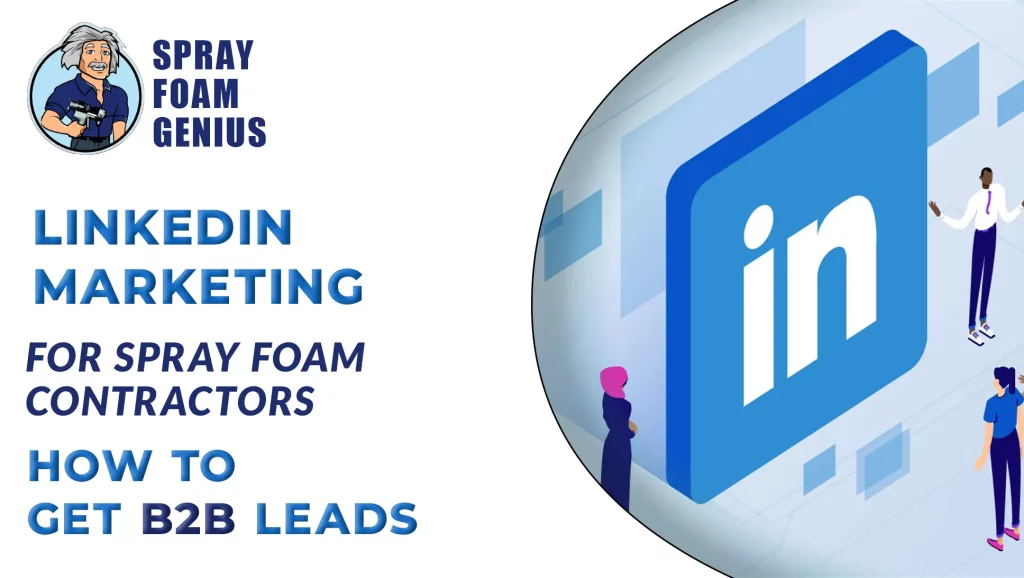 LinkedIn Marketing for Spray Foam Contractors: How to Get B2B Leads