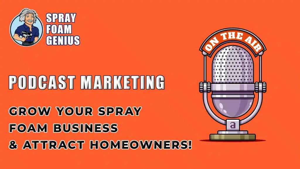 Podcast Marketing for Spray Foam Contractors A New Way to Attract Homeowners