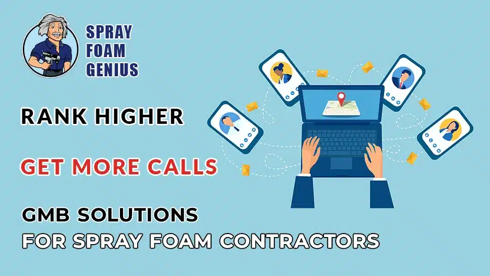 Rank Higher & Get More Calls: GMB Solutions for Spray Foam Contractors
