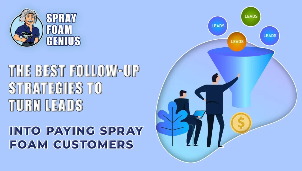 The Best Follow-Up Strategies to Turn Leads into Paying Spray Foam Customers