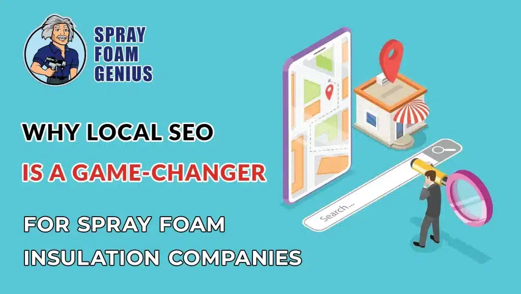 Why Local SEO is a Game-Changer for Spray Foam Insulation Companies
