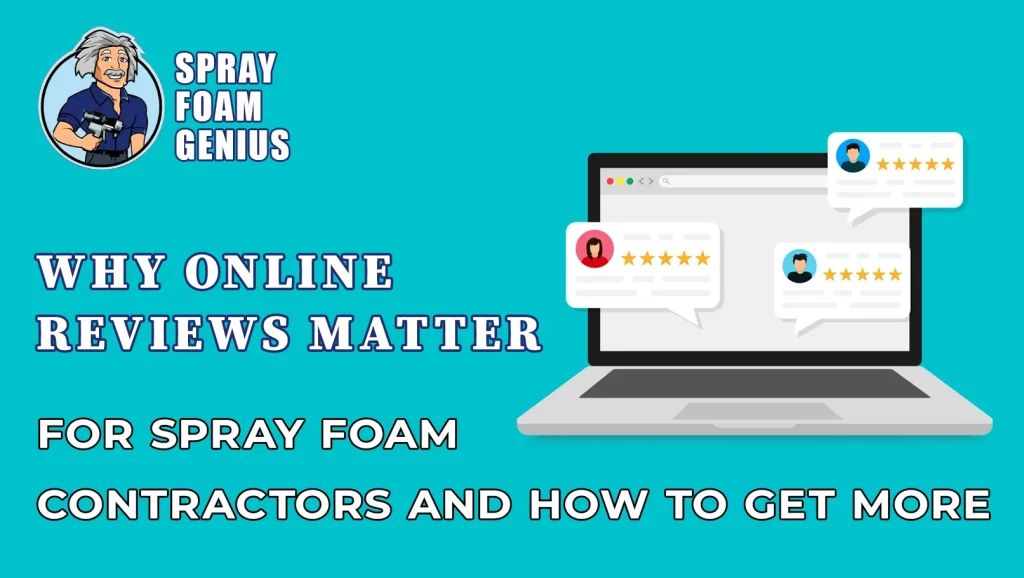Why Online Reviews Matter for Spray Foam Contractors (And How to Get More)