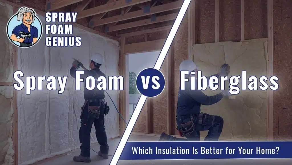 Spray Foam vs Fiberglass: Which Insulation Is Better for Your Home?