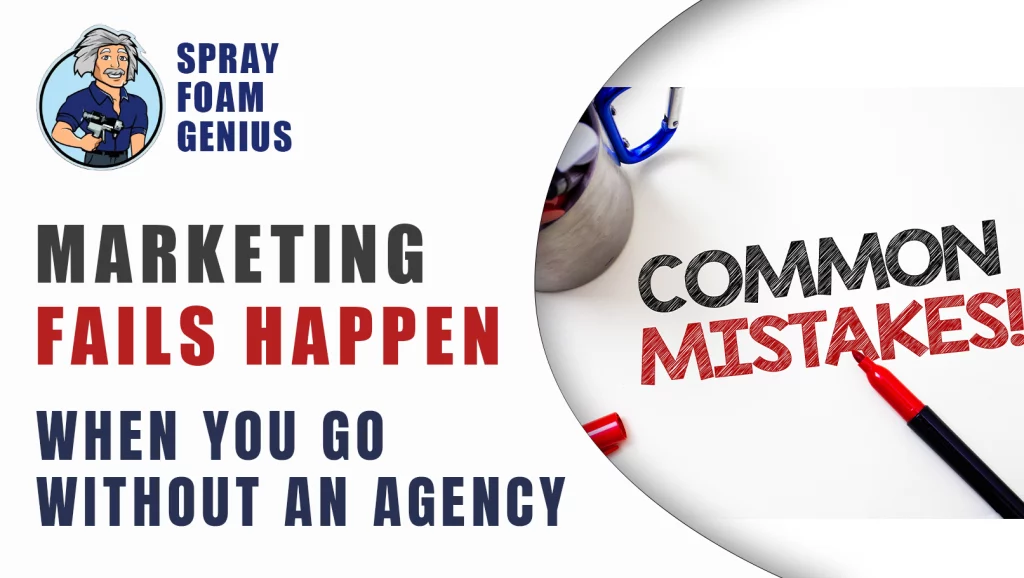 Common Marketing Mistakes Spray Foam Contractors Make Without an Agency