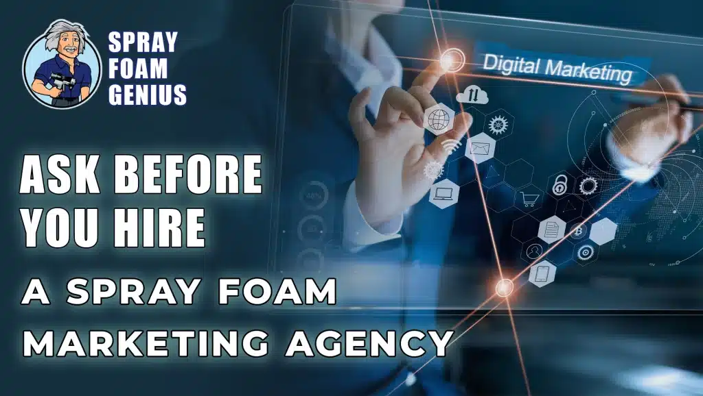 Questions to Ask Before Hiring a Spray Foam Contractor Marketing Agency