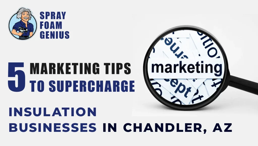 5 Marketing Tips to Supercharge Insulation Businesses in Chandler, AZ