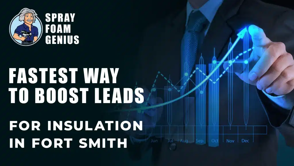 The Fastest Way to Increase Insulation Leads in Fort Smith AR