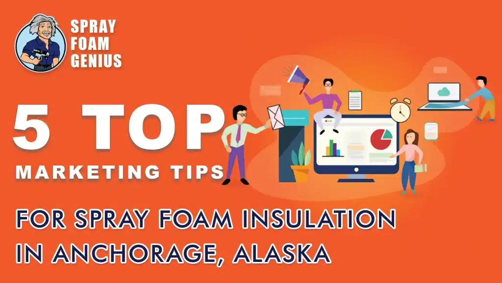 Top 5 Marketing Tips for Spray Foam Insulation in Anchorage, Alaska