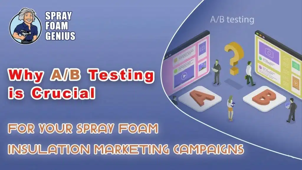 Why AB Testing is Crucial for Your Spray Foam Insulation Marketing Campaigns Why AB Testing is Crucial for Your Spray Foam Insulation Marketing Campaigns