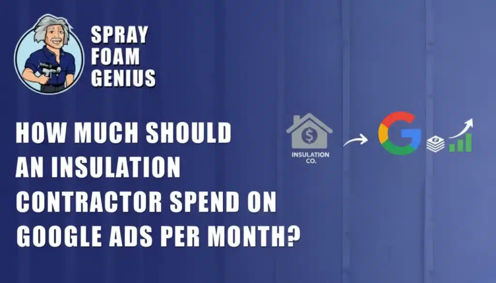 How Much Should an Insulation Contractor Spend on Google Ads Per Month