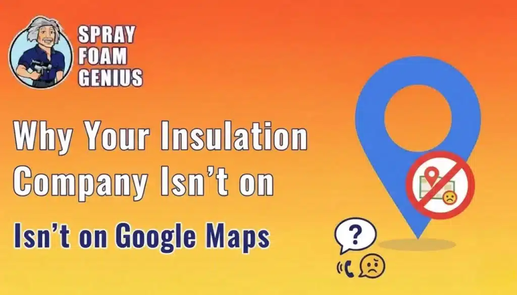 Why Your Insulation Company Isn't Showing Up on Google Maps
